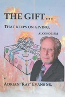 THE GIFT?that keeps on giving, alcoholism 1664140549 Book Cover