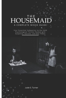 The Housemaid A Complete Movie Guide: Your Essential Companion to the 2025 Psychological Thriller Packed with Suspense, Secrets, and Star Power B0FSYKB17D Book Cover