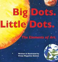 Big Dots. Little Dots. the Elements of Art. 0988603012 Book Cover