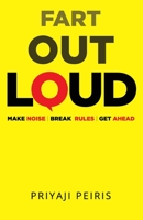 Fart Out Loud: Make Noise Break Rules Get Ahead B096LYMMCR Book Cover