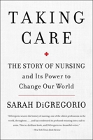 Taking Care: The Story of Nursing and Its Power to Change Our World 0063071282 Book Cover