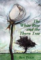 The White Rose and the Thorn Tree 0850110726 Book Cover