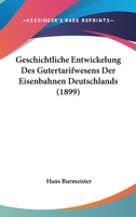 Geschichtliche Entwickelung Des Gutertarifwesens Der Eisenbahnen Deutschlands (1899) 1161185712 Book Cover