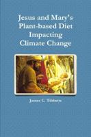 Jesus and Mary's Plant-based Diet Impacting Climate Change 1329665880 Book Cover