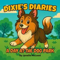 Dixie’s Diaries: A Day at the Dog Park 1764394909 Book Cover