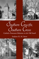 Southern Crucifix, Southern Cross: Catholic-Protestant Relations in the Old South 0817317740 Book Cover