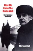 After Me Came The Berlin Wall: Lies, Spies and Journalism 1877378097 Book Cover