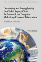 Developing and Strengthening the Global Supply Chain for Second-Line Drugs for Multidrug-Resistant Tuberculosis: Workshop Summary 0309265959 Book Cover