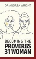 Becoming the Proverbs 31 Woman B0FVVXZ32X Book Cover