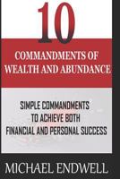 10 Commandments of Wealth and Abundance: Simple Commandments to Achieve Both Financial and Personal Success: 172408156X Book Cover