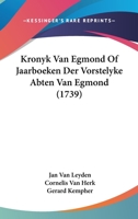 Kronyk Van Egmond Of Jaarboeken Der Vorstelyke Abten Van Egmond (1739) 110487721X Book Cover