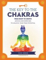 The Key to the Chakras: From Root to Crown: Advice and Exercises to Unlock Your True Potential 159233895X Book Cover