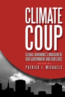 Climate Coup: Global Warmings Invasion of Our Government and Our Lives 1935308440 Book Cover