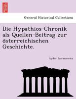Die Hypatios-Chronik ALS Quellen-Beitrag Zur Osterreichischen Geschichte... 1274875803 Book Cover