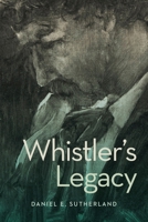 Whistler’s Legacy 0271101288 Book Cover