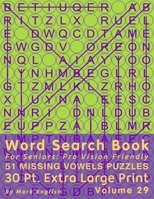 Word Search Book For Seniors: Pro Vision Friendly, 51 Missing Vowels Puzzles, 30 Pt. Extra Large Print, Vol. 29 B08HGZW72M Book Cover