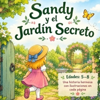 Sandy y el jardín secreto: Una historia sobre una niña, un jardín secreto y una importante lección sobre la naturaleza | De 5 a 8 años (Spanish Edition) B0HKG7SJ19 Book Cover