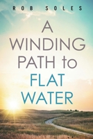 A Winding Path to Flat Water 1950043401 Book Cover