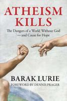 Atheism Kills: The Dangers of a World Without God – and Cause for Hope 0999513915 Book Cover