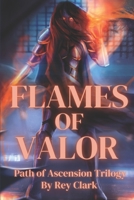 Flames of Valor (The Path of Ascension) (Volume 1) 1523973986 Book Cover