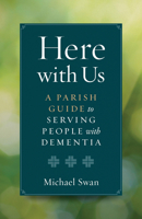Here with Us : A Parish Guide to Serving People with Dementia 1627856064 Book Cover