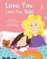 Love You, Love You 'Night: A Sweet and Comforting Children's Bedtime Story for Ages 3-7 B0GX8ZYKHV Book Cover