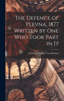 The Defence of Plevna, 1877 Written by One Who Took Part in It 1017466998 Book Cover