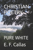 CHRISTIAN POETRY: PURE WHITE B0FF59X946 Book Cover