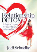 Relationship Detox: 7 Steps to Prepare for Your Ideal Relationship 1683505395 Book Cover