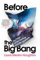 Before the Big Bang: The Origin of the Universe and What Lies Beyond 1328557111 Book Cover