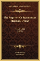 The Registers of Sturminster Marshall, Dorset, 1563-1812 1015911692 Book Cover