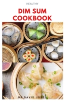 HEALTHY DIM SUM COOKBOOK: Delicious healthy recipes for dumplings, rolls, buns and other small snacks B08R12D5BY Book Cover