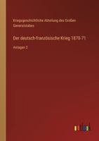 Der deutsch-französische Krieg 1870-71: Anlagen 2 3368615742 Book Cover