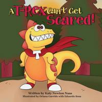 A T Rex Can't Get Scared 0999384236 Book Cover