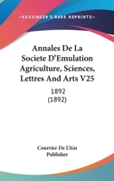 Annales De La Societe D'Emulation Agriculture, Sciences, Lettres And Arts V25: 1892 (1892) 1167716523 Book Cover