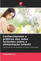 Conhecimentos e práticas das mães lactantes sobre a alimentação infantil: Um estudo de caso de Kakani no distrito de Nuwakot 6205252406 Book Cover