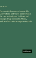 Der unmittelbar amovo-inamovible Gipsverband und Tricot-Gipsverband: die zweckmässigsten Verbände und einzig richtige Verbandmethode, welche allen Anforderungen entspricht 3386434789 Book Cover
