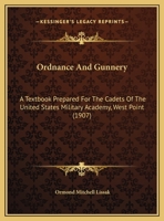 Ordnance And Gunnery: A Textbook Prepared For The Cadets Of The United States Military Academy, West Point 1164955861 Book Cover