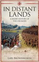 In Distant Lands: A Short History of the Crusades 1909979503 Book Cover