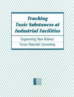 Tracking Toxic Substances at Industrial Facilities: Engineering Mass Balance Versus Materials Accounting 0309040868 Book Cover