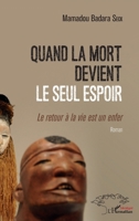 Quand la mort devient le seul espoir: Le retour à la vie est un enfer. Roman (Harmattan Sénégal) (French Edition) 2343237417 Book Cover