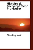 Histoire du Gouvernement Provisoire 0469583150 Book Cover