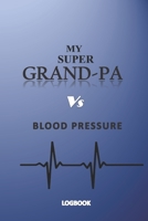 My Super Grandpa Vs Blood Pressure Logbook: Health Monitoring, Recording Daily blood pressure levels for men B0849YXCZ2 Book Cover