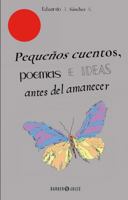 Pequeños cuentos, poemas e ideas antes del amanecer 1647898471 Book Cover