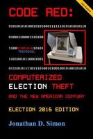 CODE RED: Computerized Election Theft and The New American Century (Post - E2012 Edition) 1500319856 Book Cover