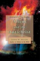Aliens and the Antichrist: Unveiling the End Times Deception 0595372384 Book Cover
