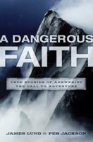 Dangerous Faith: True Stories of Answering the Call to Adventure 1400073456 Book Cover