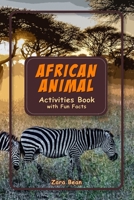 African Animal Activities Book with Fun Facts: African Safari Activity Book B096TN7TGX Book Cover