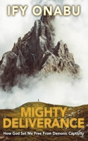 Mighty Deliverance: How God Set Me Free From Demonic Captivity B0DYZQVK3S Book Cover