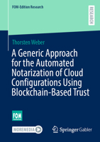 A Generic Approach for the Automated Notarization of Cloud Configurations Using Blockchain-Based Trust 3658428430 Book Cover